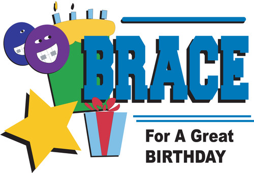 Brace for a Great Birthday