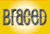 Braced